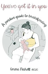 You've Got it in You: A Positive Guide to Breast Feeding цена и информация | Самоучители | kaup24.ee