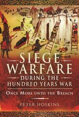 Siege Warfare during the Hundred Years War: Once More unto the Breach цена и информация | Книги по социальным наукам | kaup24.ee