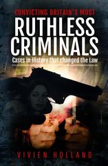Convicting Britain's Most Ruthless Criminals: Case Files for the Prosecution hind ja info | Elulooraamatud, biograafiad, memuaarid | kaup24.ee