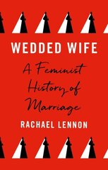 Wedded Wife: a feminist history of marriage hind ja info | Ajalooraamatud | kaup24.ee