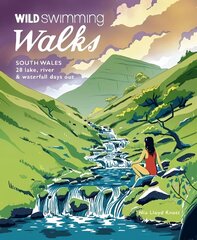 Wild Swimming Walks South Wales: 28 lake, river, waterfall and coastal days out in the Brecon Beacons, Gower and Wye Valley цена и информация | Путеводители, путешествия | kaup24.ee