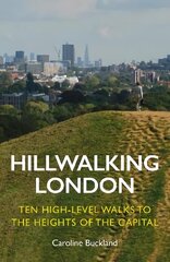 Hillwalking London: Ten High-level Walks to the Heights of the Capital цена и информация | Путеводители, путешествия | kaup24.ee