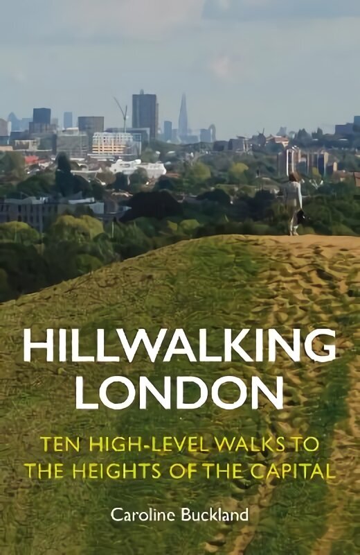 Hillwalking London: Ten High-level Walks to the Heights of the Capital hind ja info | Reisiraamatud, reisijuhid | kaup24.ee