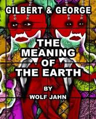 Gilbert & George: The Meaning of the Earth цена и информация | Книги об искусстве | kaup24.ee