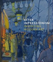 After Impressionism: Inventing Modern Art цена и информация | Книги об искусстве | kaup24.ee