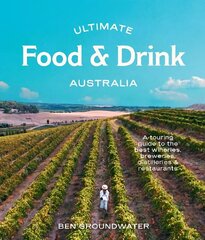 Ultimate Food & Drink: Australia: A Guide to the Best Wineries, Breweries, Distilleries and Restaurants hind ja info | Reisiraamatud, reisijuhid | kaup24.ee