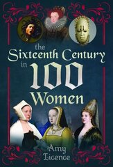 Sixteenth Century in 100 Women hind ja info | Ühiskonnateemalised raamatud | kaup24.ee