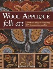 Wool Applique Folk Art: Traditional Projects Inspired by 19th Century American Life hind ja info | Tervislik eluviis ja toitumine | kaup24.ee