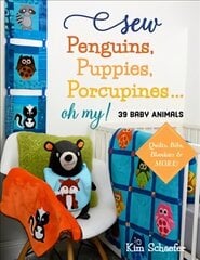 Sew Penguins, Puppies, Porcupines... Oh My!: 39 Baby Animals; Quilts, Bibs, Blankies & More! цена и информация | Книги о питании и здоровом образе жизни | kaup24.ee