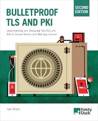 Bulletproof TLS and PKI, Second Edition: Understanding and deploying SSL/TLS and PKI to secure servers and web applications 2nd New edition цена и информация | Книги по экономике | kaup24.ee