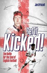 Get it Kicked!: The Battle for the Soul of English Football цена и информация | Книги о питании и здоровом образе жизни | kaup24.ee