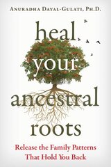 Heal Your Ancestral Roots: Release the Family Patterns That Hold You Back hind ja info | Eneseabiraamatud | kaup24.ee