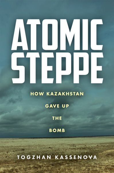 Atomic Steppe: How Kazakhstan Gave Up the Bomb цена и информация | Entsüklopeediad, teatmeteosed | kaup24.ee