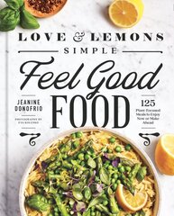 Love And Lemons Simple Feel Good Food: 125 Plant-Focused Meals to Enjoy Now or Make Ahead hind ja info | Retseptiraamatud | kaup24.ee