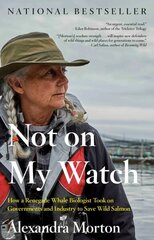 Not On My Watch: How a Renegade Whale Biologist Took on Governments and Industry to Save Wild Salmon hind ja info | Ühiskonnateemalised raamatud | kaup24.ee
