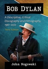 Bob Dylan: A Descriptive, Critical Discography and Filmography, 1961-2020, 3d ed. hind ja info | Kunstiraamatud | kaup24.ee