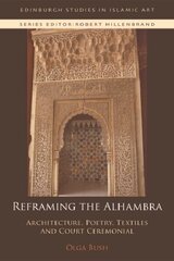 Reframing the Alhambra: Architecture, Poetry, Textiles and Court Ceremonial hind ja info | Ajalooraamatud | kaup24.ee