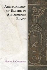 Archaeology of Empire in Achaemenid Egypt цена и информация | Исторические книги | kaup24.ee