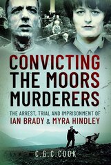 Convicting the Moors Murderers: The Arrest, Trial and Imprisonment of Ian Brady and Myra Hindley hind ja info | Elulooraamatud, biograafiad, memuaarid | kaup24.ee