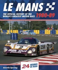 Mans: The Official History of the World's Greatest Motor Race, 1980-89 цена и информация | Книги о питании и здоровом образе жизни | kaup24.ee