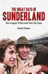 Great Days of Sunderland: Six League Titles and Two FA Cups цена и информация | Книги о питании и здоровом образе жизни | kaup24.ee