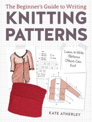 Writing Knitting Patterns: Learn to Write Patterns Others Can Knit цена и информация | Книги о питании и здоровом образе жизни | kaup24.ee