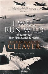 I Will Run Wild: The Pacific War from Pearl Harbor to Midway hind ja info | Ajalooraamatud | kaup24.ee