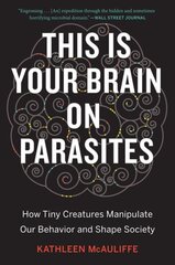 This Is Your Brain On Parasites: How Tiny Creatures Manipulate Our Behavior and Shape Society цена и информация | Фантастика, фэнтези | kaup24.ee