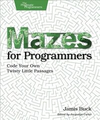 Mazes for Programmers: Code Your Own Twisty Little Passages hind ja info | Majandusalased raamatud | kaup24.ee