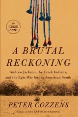 Brutal Reckoning: Andrew Jackson, the Creek Indians, and the Epic War for the American South Large type / large print edition hind ja info | Ajalooraamatud | kaup24.ee