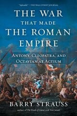 War That Made the Roman Empire: Antony, Cleopatra, and Octavian at Actium hind ja info | Ajalooraamatud | kaup24.ee