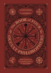 Book of Four Occult Philosophers: Three Centuries of Incantations, Charms & Ritual Magic hind ja info | Eneseabiraamatud | kaup24.ee