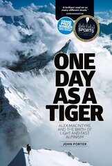 One Day as a Tiger: Alex Macintyre and the Birth of Light and Fast Alpinism New edition hind ja info | Elulooraamatud, biograafiad, memuaarid | kaup24.ee