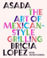 Asada: The Art of Mexican-Style Grilling hind ja info | Retseptiraamatud | kaup24.ee