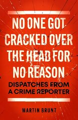 No One Got Cracked Over the Head for No Reason: Dispatches from a Crime Reporter hind ja info | Elulooraamatud, biograafiad, memuaarid | kaup24.ee