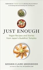 Just Enough: Vegan Cooking and Stories from Japan's Buddhist Temples hind ja info | Retseptiraamatud | kaup24.ee