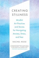 Creating Stillness: Mindful Art Practices and Stories for Navigating Anxiety, Stress, and Fear hind ja info | Eneseabiraamatud | kaup24.ee