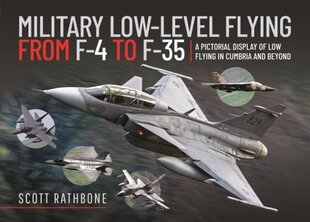 Military Low-Level Flying From F-4 Phantom to F-35 Lightning II: A Pictorial Display of Low Flying in Cumbria and Beyond цена и информация | Книги по социальным наукам | kaup24.ee