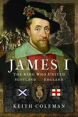 James I , The King Who United Scotland and England hind ja info | Elulooraamatud, biograafiad, memuaarid | kaup24.ee