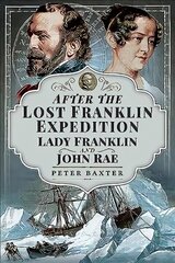 After the Lost Franklin Expedition: Lady Franklin and John Rae цена и информация | Фантастика, фэнтези | kaup24.ee