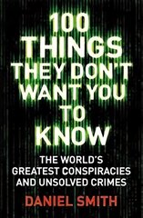 100 Things They Don't Want You To Know: Conspiracies, mysteries and unsolved crimes hind ja info | Ühiskonnateemalised raamatud | kaup24.ee