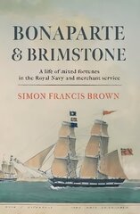 Bonaparte & Brimstone: a life of mixed fortunes in the Royal Navy and merchant service hind ja info | Elulooraamatud, biograafiad, memuaarid | kaup24.ee