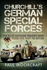 Churchill's German Special Forces: The Elite Refugee Troops who took the War to Hitler цена и информация | Исторические книги | kaup24.ee