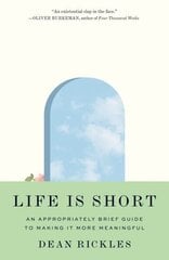 Life Is Short: An Appropriately Brief Guide to Making It More Meaningful цена и информация | Исторические книги | kaup24.ee