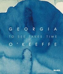 Georgia O'Keeffe: To See Takes Time цена и информация | Книги об искусстве | kaup24.ee