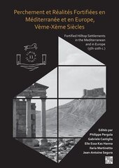 Perchement et Realites Fortifiees en Mediterranee et en Europe, Veme-Xeme Siecles: Fortified Hilltop Settlements in the Mediterranean and in Europe (5th-10th centuries) hind ja info | Ajalooraamatud | kaup24.ee