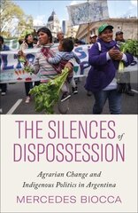 Silences of Dispossession: Agrarian Change and Indigenous Politics in Argentina цена и информация | Книги по социальным наукам | kaup24.ee