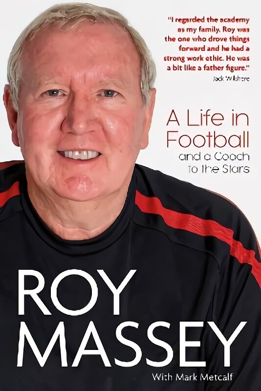 Roy Massey: A Life in Football and a Coach to the Stars hind ja info | Elulooraamatud, biograafiad, memuaarid | kaup24.ee