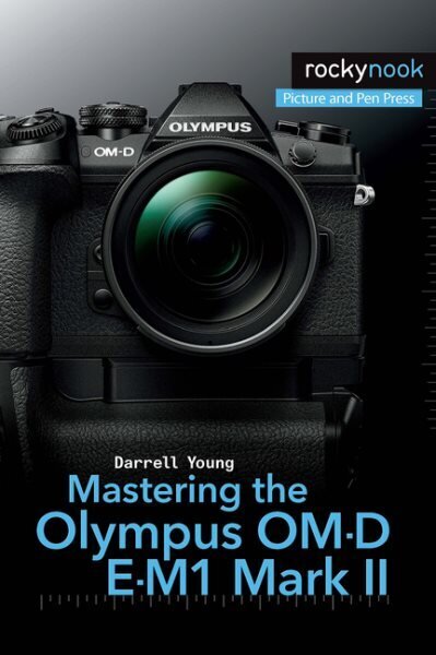 Mastering the Olympus OM-D E-M1 Mark II hind ja info | Fotograafia raamatud | kaup24.ee