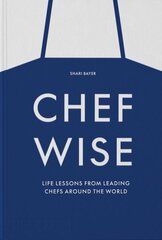 Chefwise: Life Lessons from Leading Chefs Around the World цена и информация | Книги рецептов | kaup24.ee